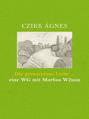 cover image of Die grenzenlose Liebe... eine WG mit Morbus Wilson